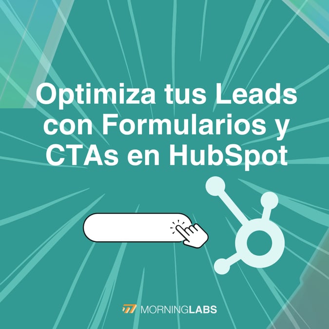 Optimiza tus leads con formularios y CTAs en HubSpot